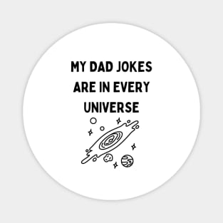 My Dad Jokes Are In Every Universe Magnet